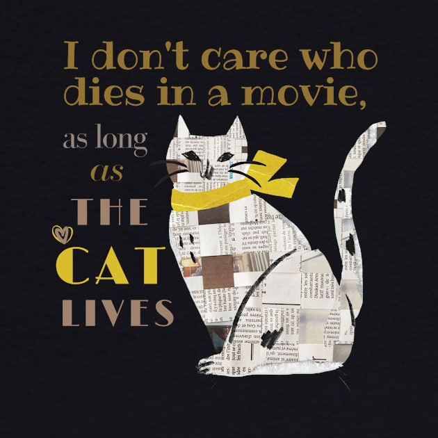 I don't care who dies in a movie, as long as the cat lives. by California Mood